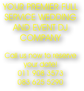 YOUR PREMIER FULL SERVICE WEDDING AND EVENT DJ COMPANY
Call us now to reserve your date! 011 908 3573 083 625 5290